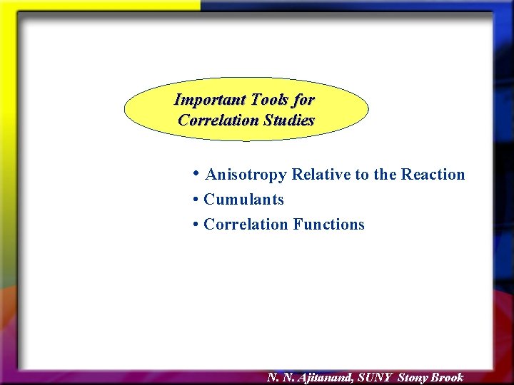 Important Tools for Correlation Studies • Anisotropy Relative to the Reaction • Cumulants •