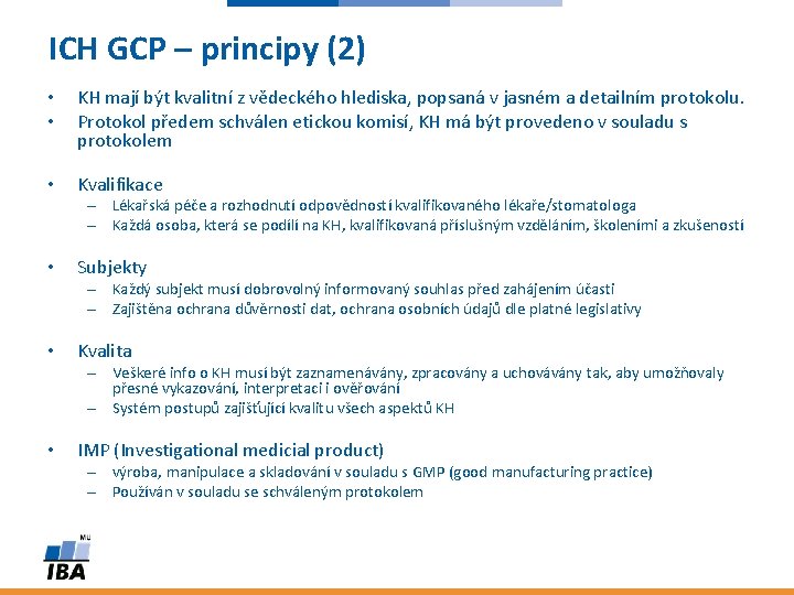 ICH GCP – principy (2) • • KH mají být kvalitní z vědeckého hlediska,