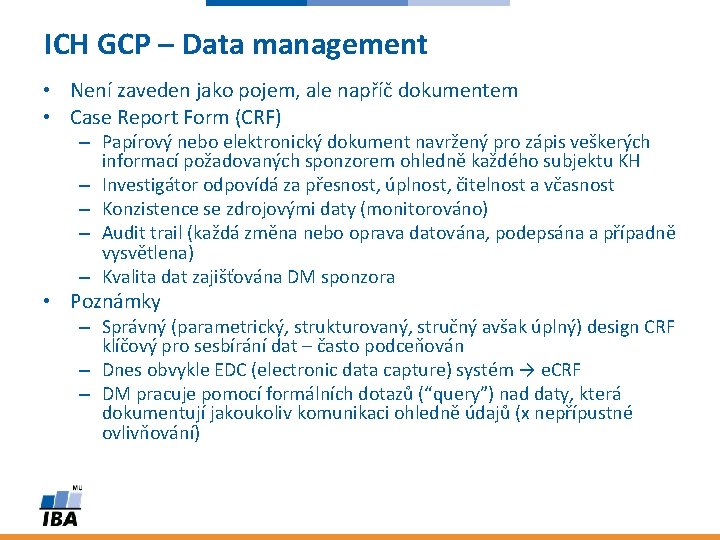 ICH GCP – Data management • Není zaveden jako pojem, ale napříč dokumentem •