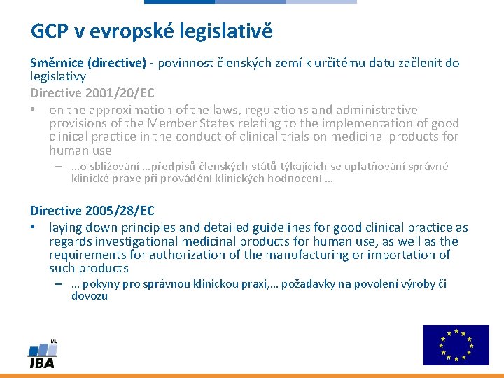 GCP v evropské legislativě Směrnice (directive) - povinnost členských zemí k určitému datu začlenit