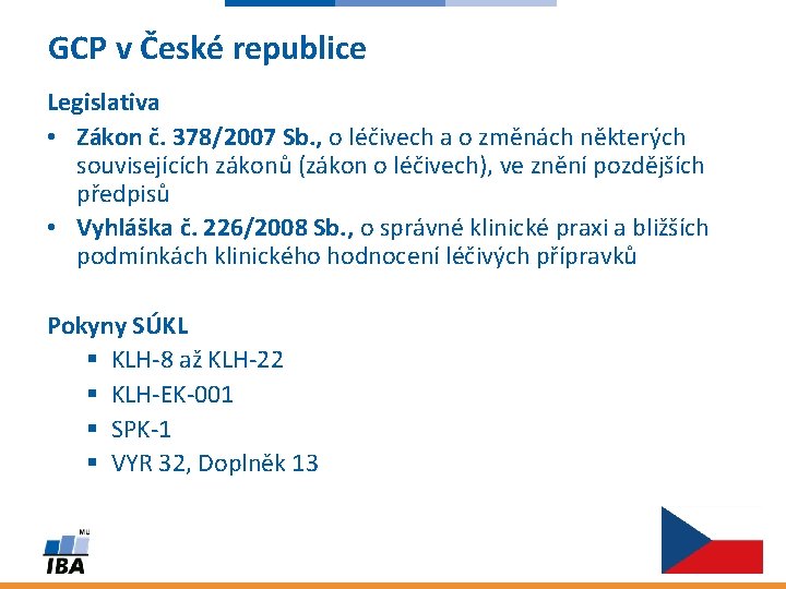 GCP v České republice Legislativa • Zákon č. 378/2007 Sb. , o léčivech a