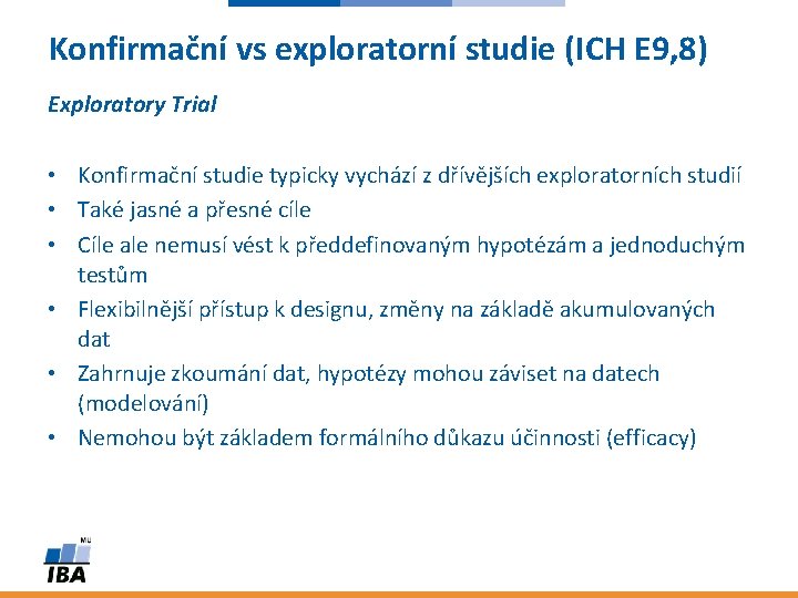 Konfirmační vs exploratorní studie (ICH E 9, 8) Exploratory Trial • Konfirmační studie typicky
