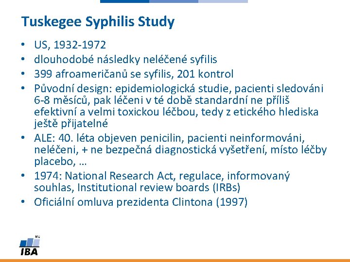 Tuskegee Syphilis Study US, 1932 -1972 dlouhodobé následky neléčené syfilis 399 afroameričanů se syfilis,