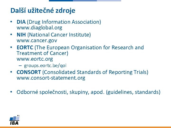 Další užitečné zdroje • DIA (Drug Information Association) www. diaglobal. org • NIH (National