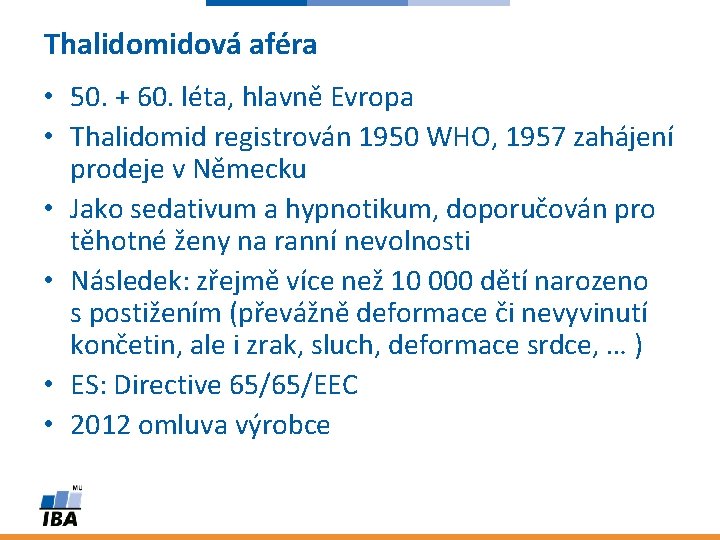 Thalidomidová aféra • 50. + 60. léta, hlavně Evropa • Thalidomid registrován 1950 WHO,