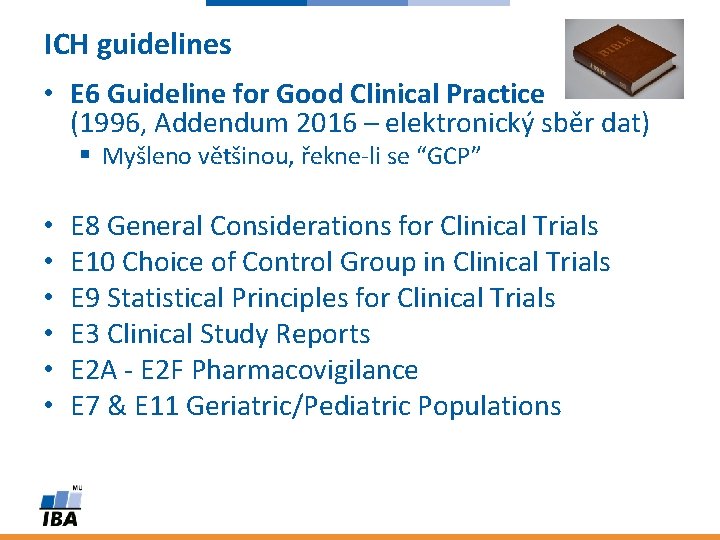 ICH guidelines • E 6 Guideline for Good Clinical Practice (1996, Addendum 2016 –