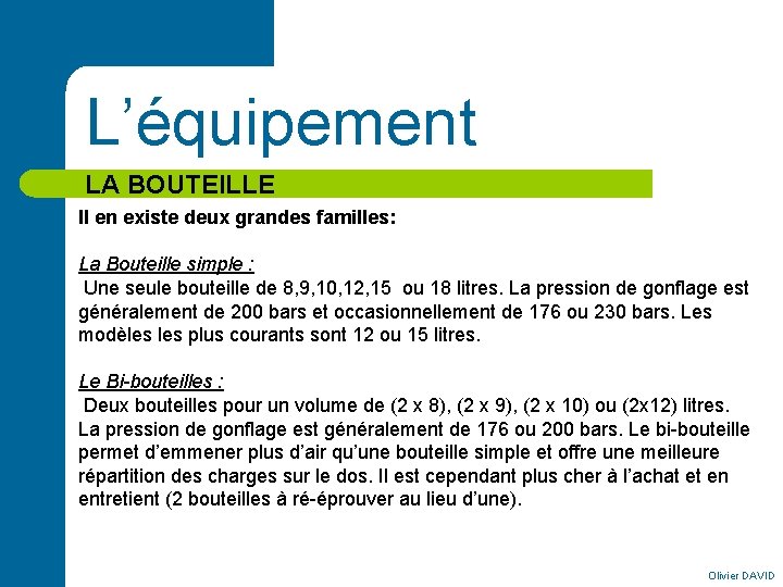 L’équipement LA BOUTEILLE Il en existe deux grandes familles: La Bouteille simple : Une