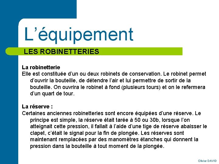 L’équipement LES ROBINETTERIES La robinetterie Elle est constituée d’un ou deux robinets de conservation.