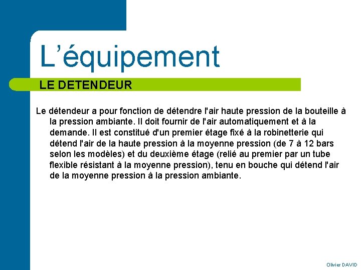 L’équipement LE DETENDEUR Le détendeur a pour fonction de détendre l'air haute pression de