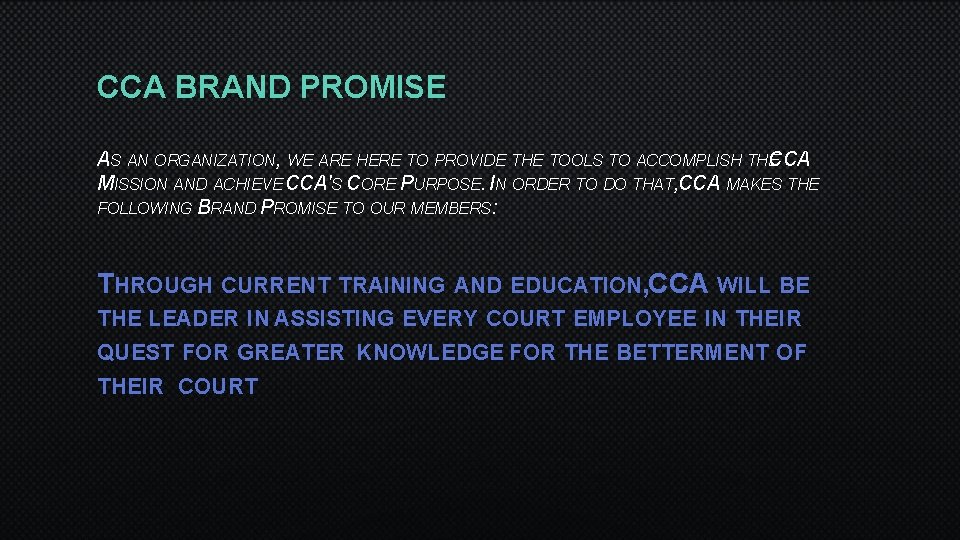 CCA BRAND PROMISE AS AN ORGANIZATION, WE ARE HERE TO PROVIDE THE TOOLS TO