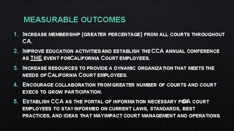 MEASURABLE OUTCOMES 1. INCREASE MEMBERSHIP (GREATER PERCENTAGE) FROM ALL COURTS THROUGHOUT CA. 2. IMPROVE