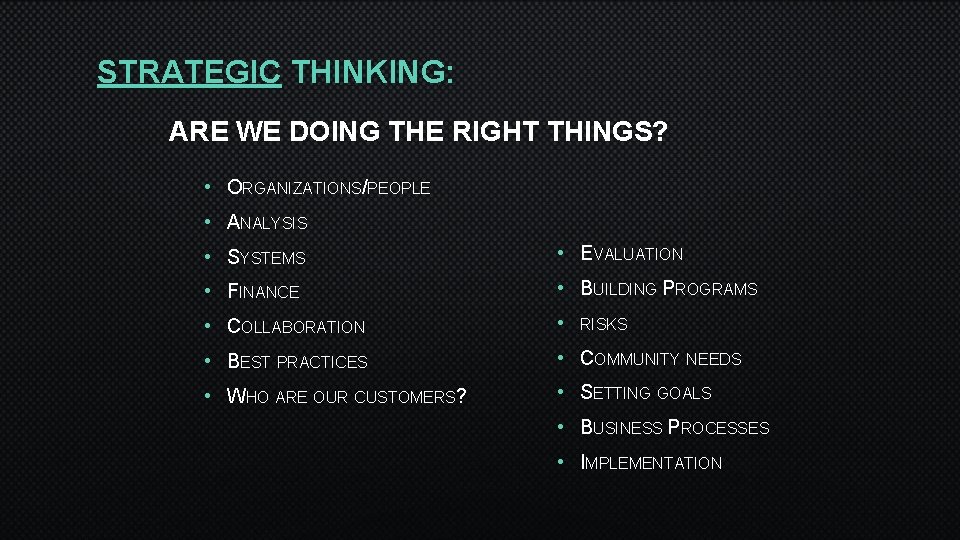 STRATEGIC THINKING: ARE WE DOING THE RIGHT THINGS? • ORGANIZATIONS/PEOPLE • ANALYSIS • SYSTEMS