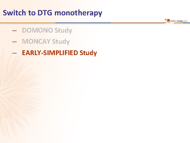 Switch to DTG monotherapy ‒ DOMONO Study ‒ MONCAY Study ‒ EARLY-SIMPLIFIED Study 