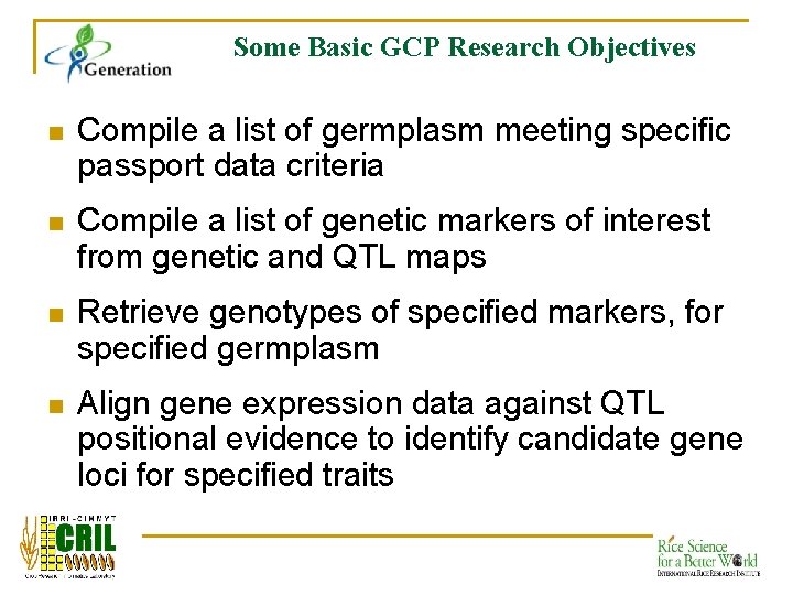 Some Basic GCP Research Objectives n Compile a list of germplasm meeting specific passport