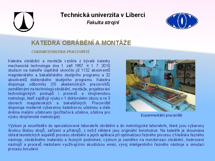 Technická univerzita v Liberci Fakulta strojní KATEDRA OBRÁBĚNÍ A MONTÁŽE CHARAKTERISTIKA PRACOVIŠTĚ Katedra obrábění