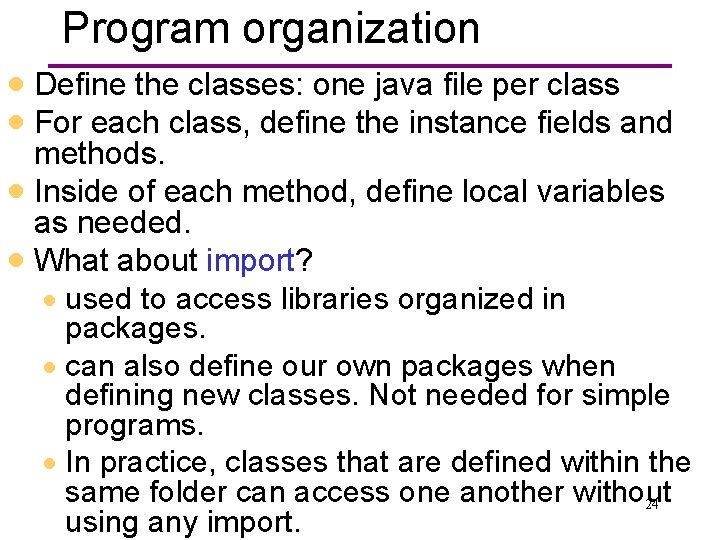 Program organization · Define the classes: one java file per class · For each