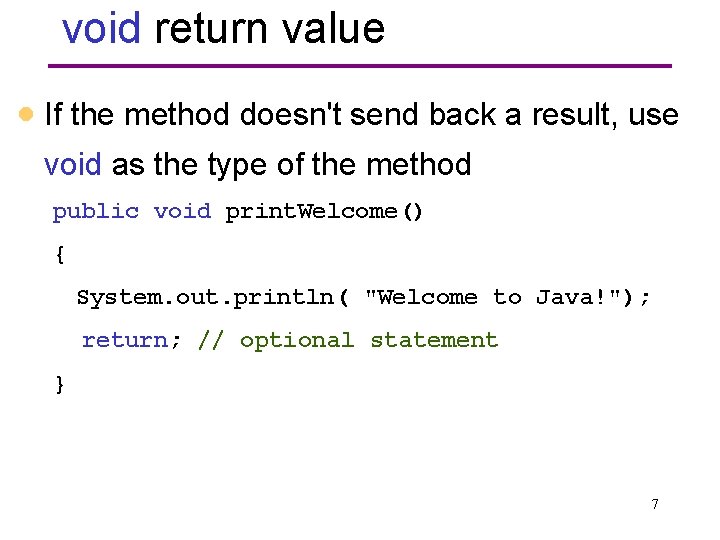 void return value · If the method doesn't send back a result, use void