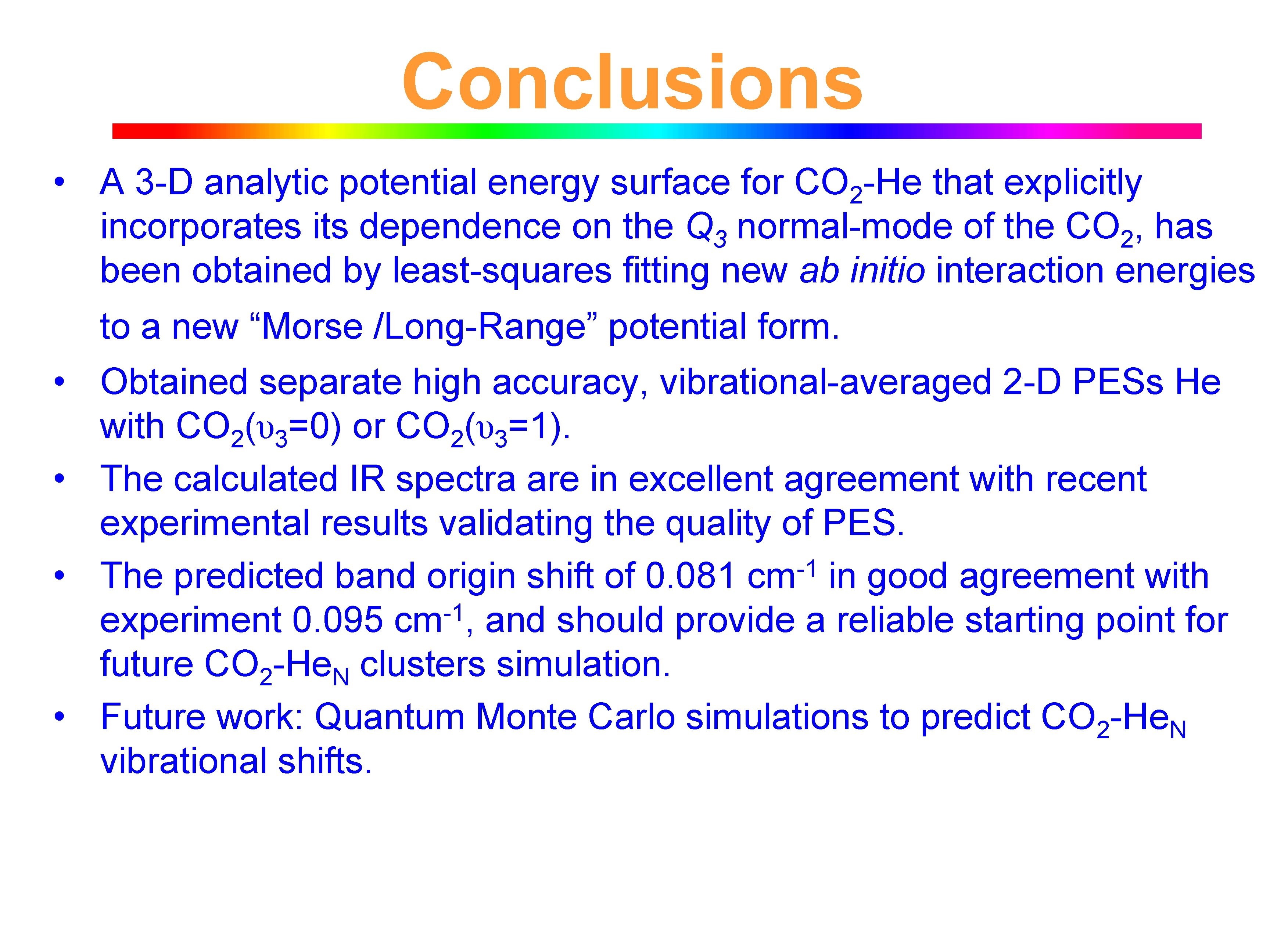 Conclusions • A 3 -D analytic potential energy surface for CO 2 -He that