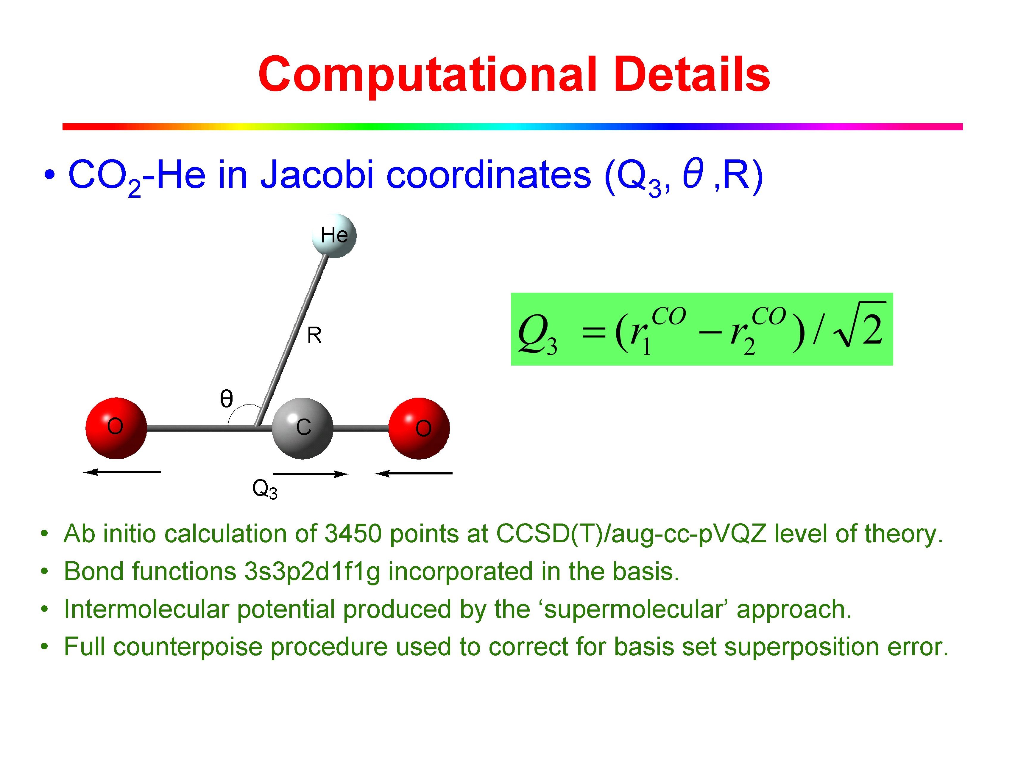 Computational Details • CO 2 -He in Jacobi coordinates (Q 3, θ, R) •