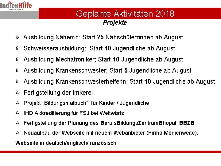 Geplante Aktivitäten 2018 Projekte Ausbildung Näherrin; Start 25 Nähschülerrinnen ab August Schweisserausbildung; Start 10