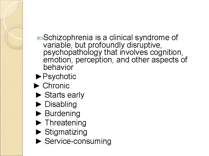  Schizophrenia is a clinical syndrome of variable, but profoundly disruptive, psychopathology that involves