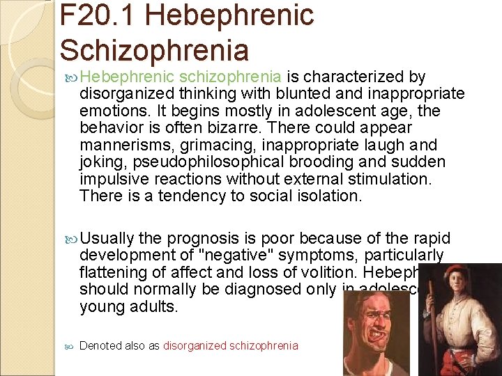 F 20. 1 Hebephrenic Schizophrenia Hebephrenic schizophrenia is characterized by disorganized thinking with blunted