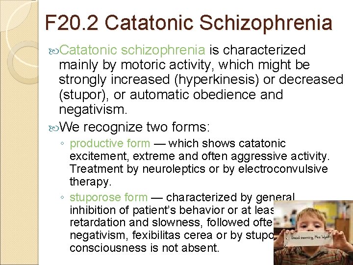 F 20. 2 Catatonic Schizophrenia Catatonic schizophrenia is characterized mainly by motoric activity, which