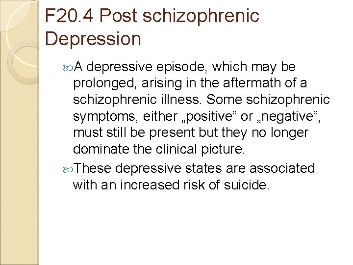 F 20. 4 Post schizophrenic Depression A depressive episode, which may be prolonged, arising