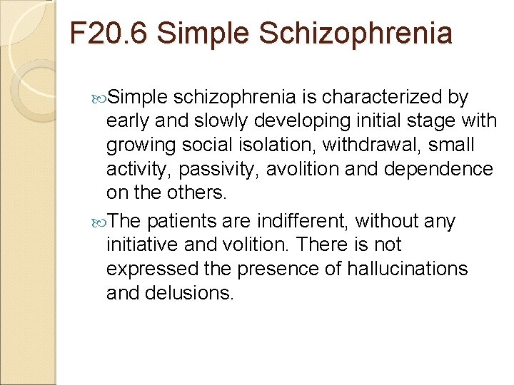 F 20. 6 Simple Schizophrenia Simple schizophrenia is characterized by early and slowly developing