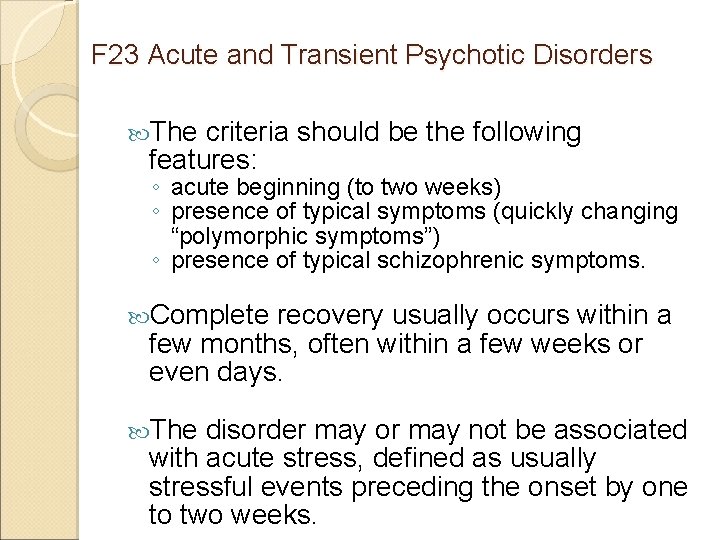 F 23 Acute and Transient Psychotic Disorders The criteria should be the following features: