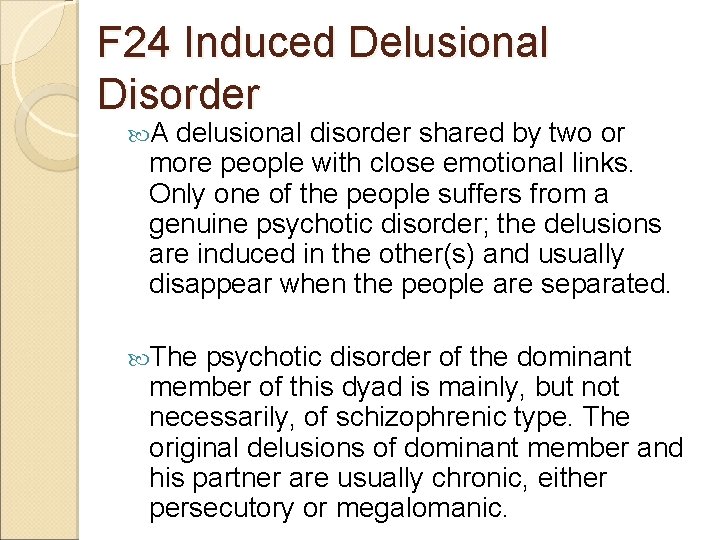 F 24 Induced Delusional Disorder A delusional disorder shared by two or more people