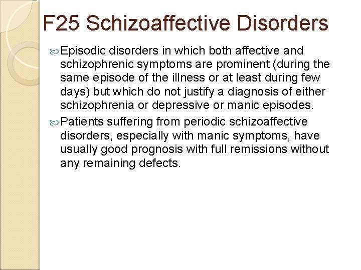 F 25 Schizoaffective Disorders Episodic disorders in which both affective and schizophrenic symptoms are