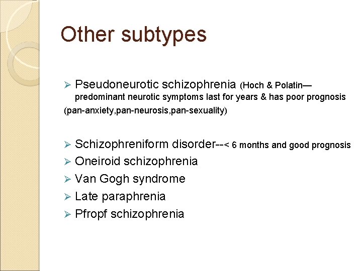 Other subtypes Ø Pseudoneurotic schizophrenia (Hoch & Polatin— predominant neurotic symptoms last for years