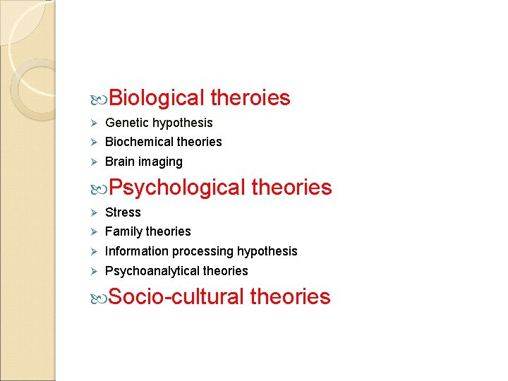  Biological theroies Ø Genetic hypothesis Ø Biochemical theories Ø Brain imaging Psychological theories