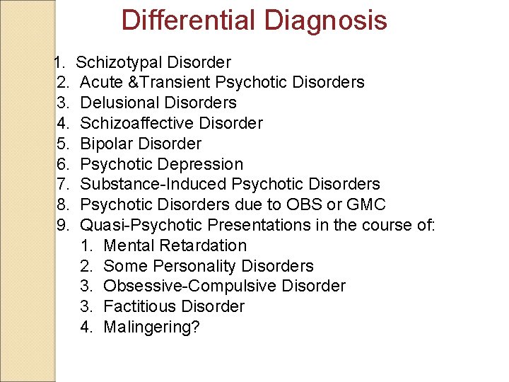 Differential Diagnosis 1. Schizotypal Disorder 2. Acute &Transient Psychotic Disorders 3. Delusional Disorders 4.