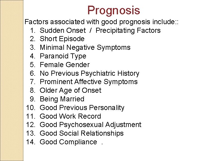 Prognosis Factors associated with good prognosis include: : 1. Sudden Onset / Precipitating Factors