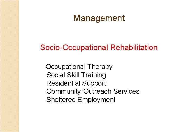 Management Socio-Occupational Rehabilitation Occupational Therapy Social Skill Training Residential Support Community-Outreach Services Sheltered Employment