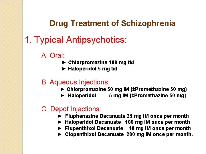 Drug Treatment of Schizophrenia 1. Typical Antipsychotics: A. Oral: ► Chlorpromazine 100 mg tid