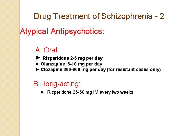 Drug Treatment of Schizophrenia - 2 Atypical Antipsychotics: A. Oral: ► Risperidone 2 -6