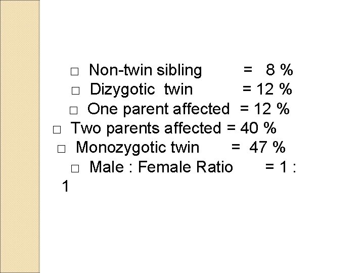 □ Non-twin sibling = 8% □ Dizygotic twin = 12 % □ One parent