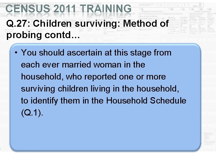 Q. 27: Children surviving: Method of probing contd… • You should ascertain at this