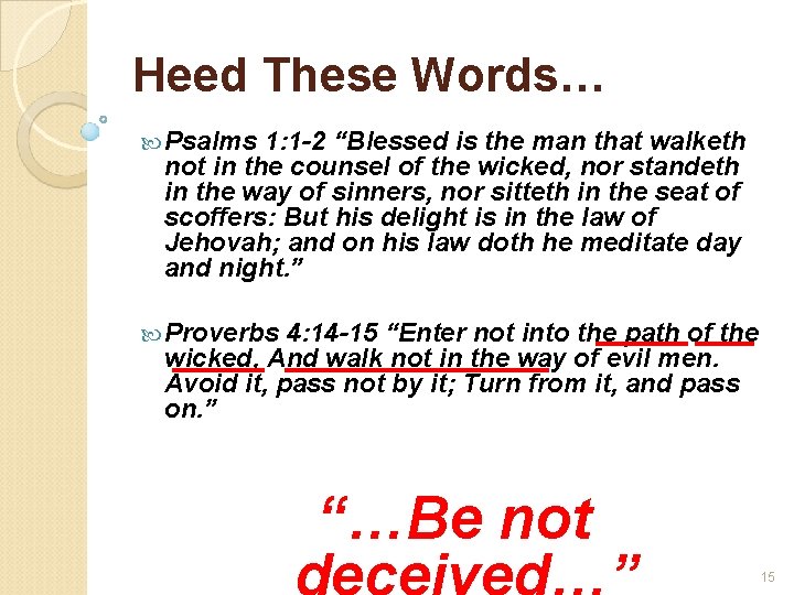 Heed These Words… Psalms 1: 1 -2 “Blessed is the man that walketh not