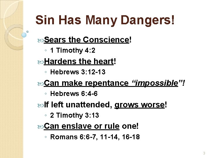 Sin Has Many Dangers! Sears the Conscience! ◦ 1 Timothy 4: 2 Hardens the