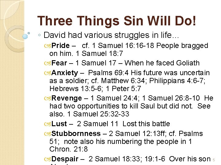 Three Things Sin Will Do! ◦ David had various struggles in life… Pride –