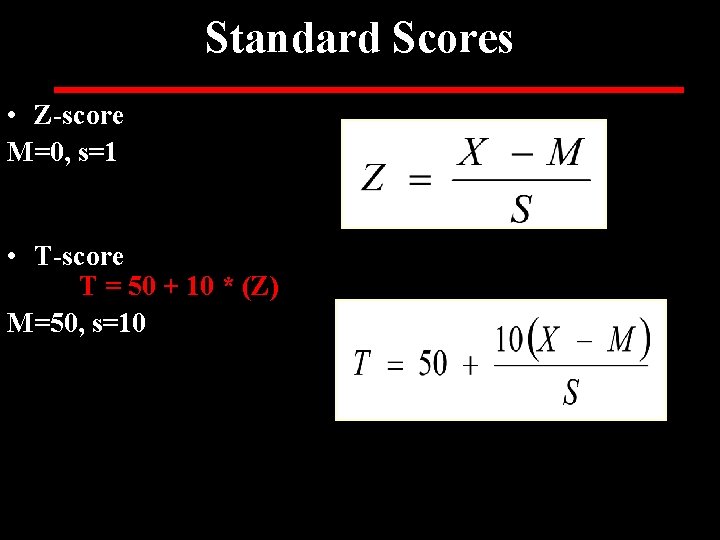 Standard Scores • Z-score M=0, s=1 • T-score T = 50 + 10 *