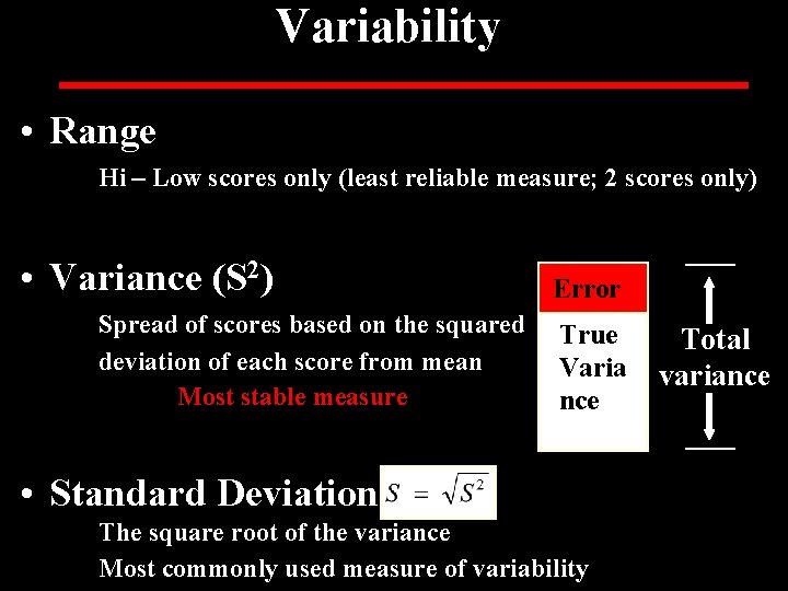 Variability • Range Hi – Low scores only (least reliable measure; 2 scores only)