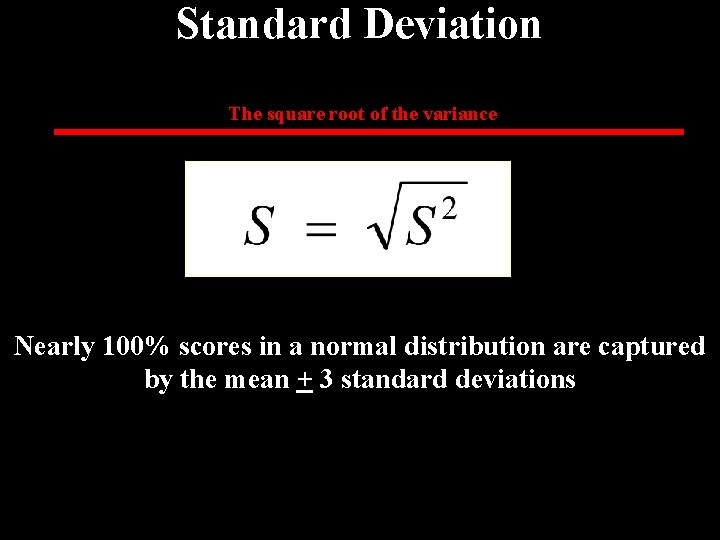 Standard Deviation The square root of the variance Nearly 100% scores in a normal