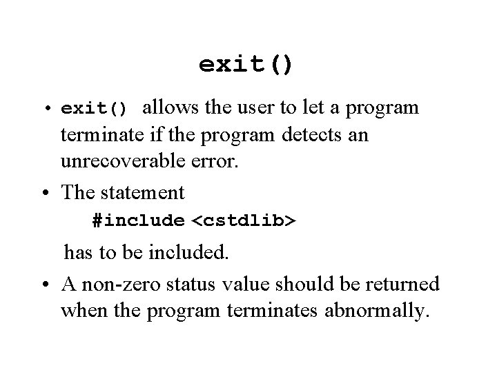 exit() • exit() allows the user to let a program terminate if the program