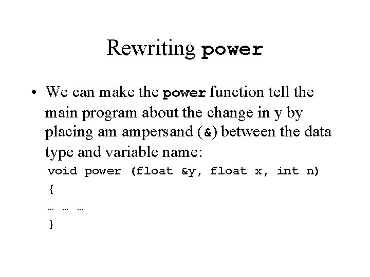 Rewriting power • We can make the power function tell the main program about