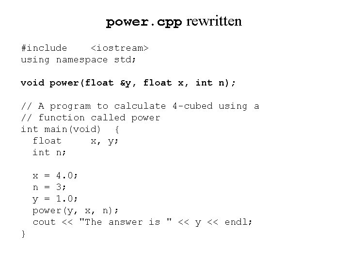 power. cpp rewritten #include <iostream> using namespace std; void power(float &y, float x, int